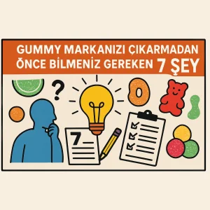Gummy Markanızı Çıkarmadan Önce Bilmeniz Gereken 7 Şey